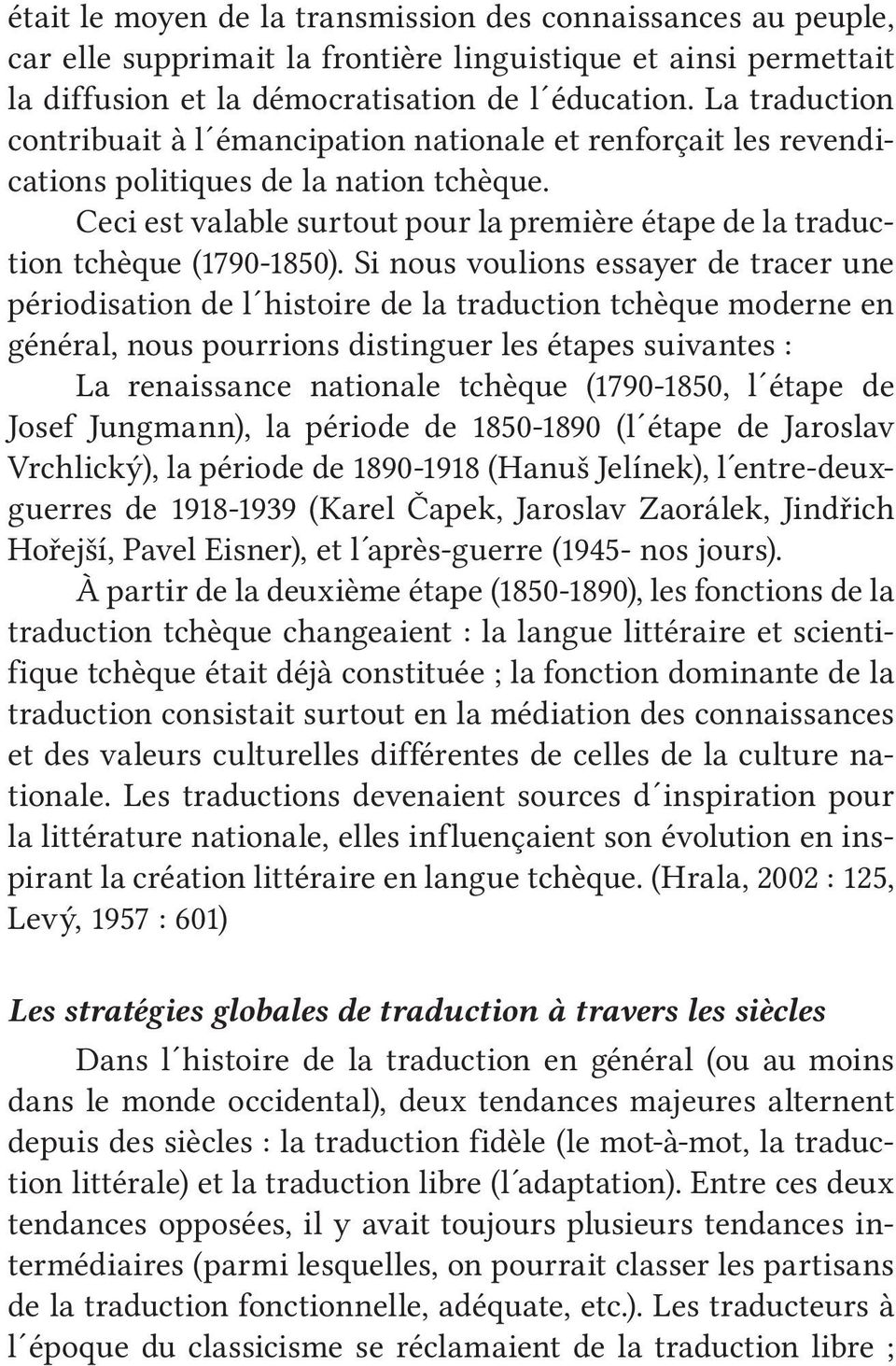 Ceci est valable surtout pour la première étape de la traduction tchèque (1790-1850).