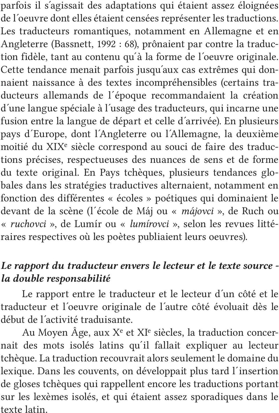 Cette tendance menait parfois jusqu aux cas extrêmes qui donnaient naissance à des textes incompréhensibles (certains traducteurs allemands de l époque recommandaient la création d une langue