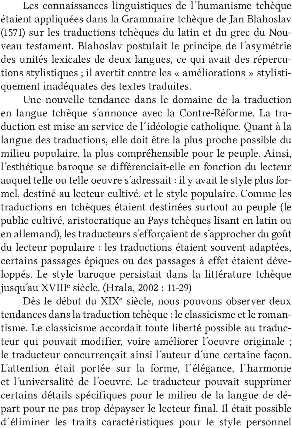 textes traduites. Une nouvelle tendance dans le domaine de la traduction en langue tchèque s annonce avec la Contre-Réforme. La traduction est mise au service de l idéologie catholique.