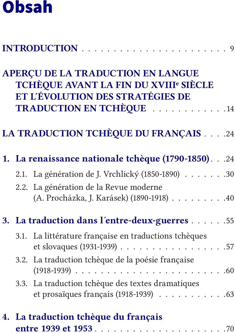 Procházka, J. Karásek) (1890-1918).........40 3. La traduction dans l entre-deux-guerres......55 3.1. La littérature française en traductions tchèques et slovaques (1931-1939).................57 3.2.