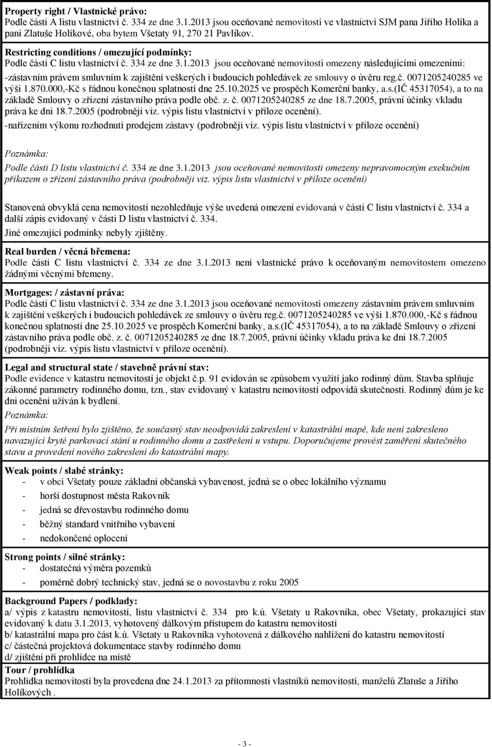 Restricting conditions / omezující podmínky: Podle části C listu vlastnictví č. 334 ze dne 3.1.