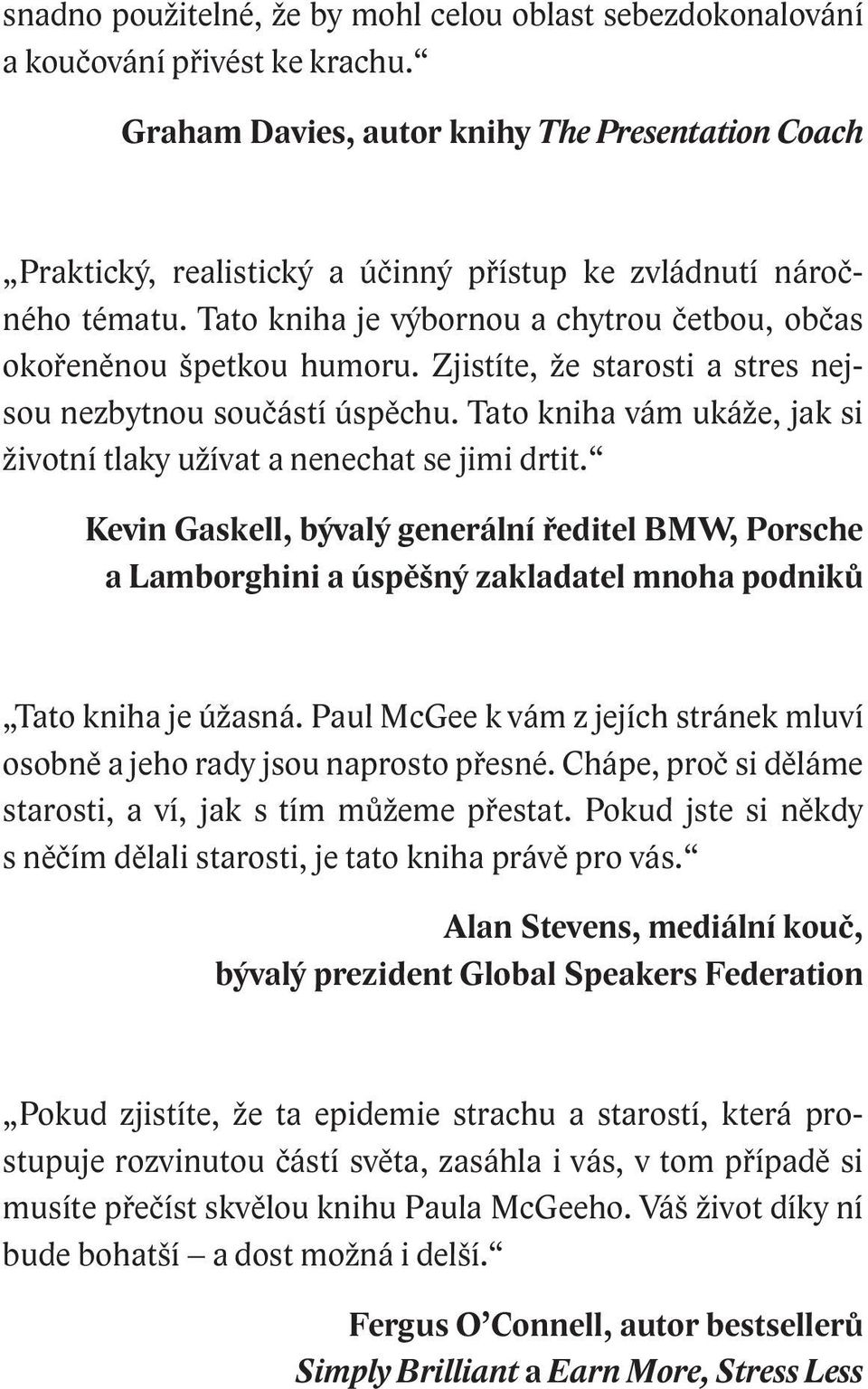 Zjistíte, že starosti a stres nejsou nezbytnou součástí úspěchu. Tato kniha vám ukáže, jak si životní tlaky užívat a nenechat se jimi drtit.