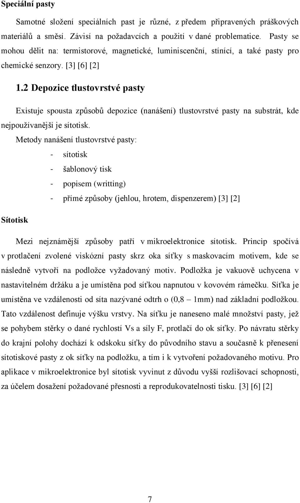 2 Depozice tlustovrstvé pasty Existuje spousta způsobů depozice (nanášení) tlustovrstvé pasty na substrát, kde nejpoužívanější je sítotisk.