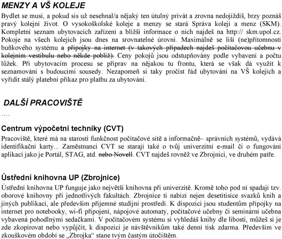 Pokoje na všech kolejích jsou dnes na srovnatelné úrovni.