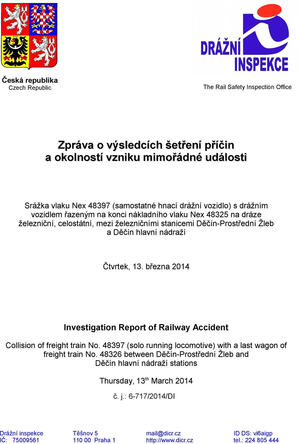 března 2014 Investigation Report of Railway Accident Collision of freight train No. 48397 (solo running locomotive) with a last wagon of freight train No.