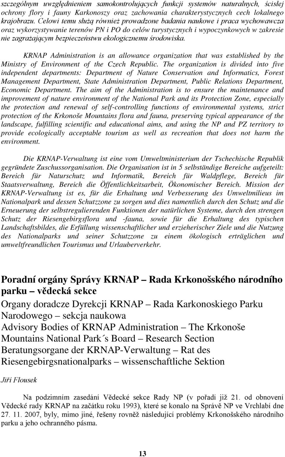 ekologicznemu środowiska. KRNAP Administration is an allowance organization that was established by the Ministry of Environment of the Czech Republic.