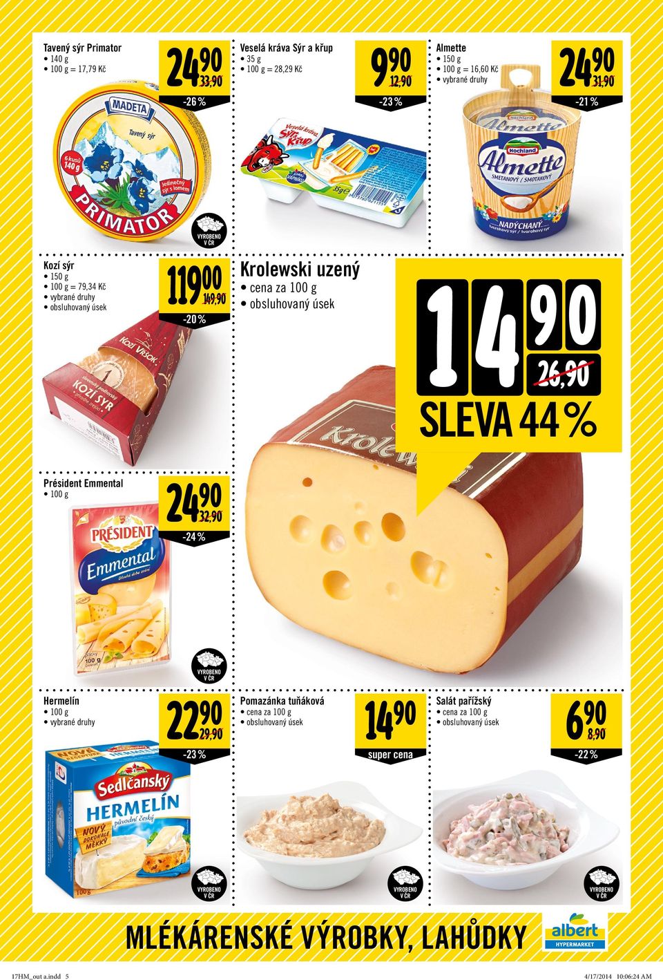 26,90 SLEVA 44 % Président Emmental 24 90 32,90-24 % Hermelín 22 90 29,90-23 % Pomazánka tuňáková cena za 100 g obsluhovaný úsek 14 90