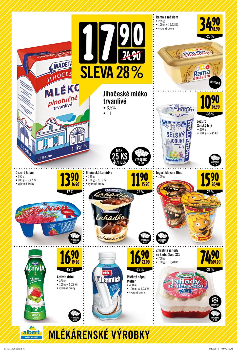 15,90-25% Jogurt Maya a Dino 15 90 20,90-23% 16 90 19,90-15 % 16 90 22,90-26% Zmrzlina jahody se šlehačkou XXL 700 g = 10,70 Kč 74 90