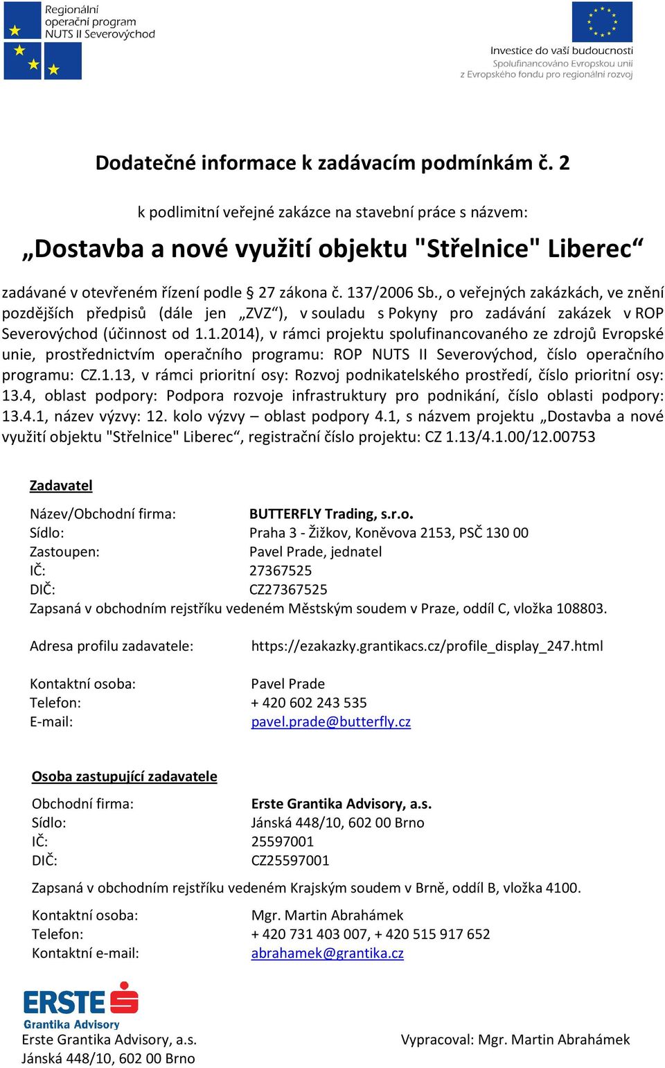 1.2014), v rámci projektu spolufinancovaného ze zdrojů Evropské unie, prostřednictvím operačního programu: ROP NUTS II Severovýchod, číslo operačního programu: CZ.1.13, v rámci prioritní osy: Rozvoj podnikatelského prostředí, číslo prioritní osy: 13.