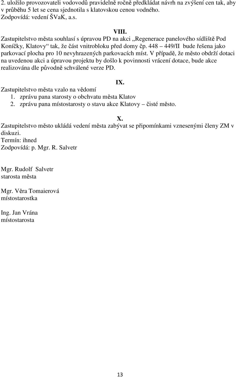 448 449/II bude řešena jako parkovací plocha pro 10 nevyhrazených parkovacích míst.