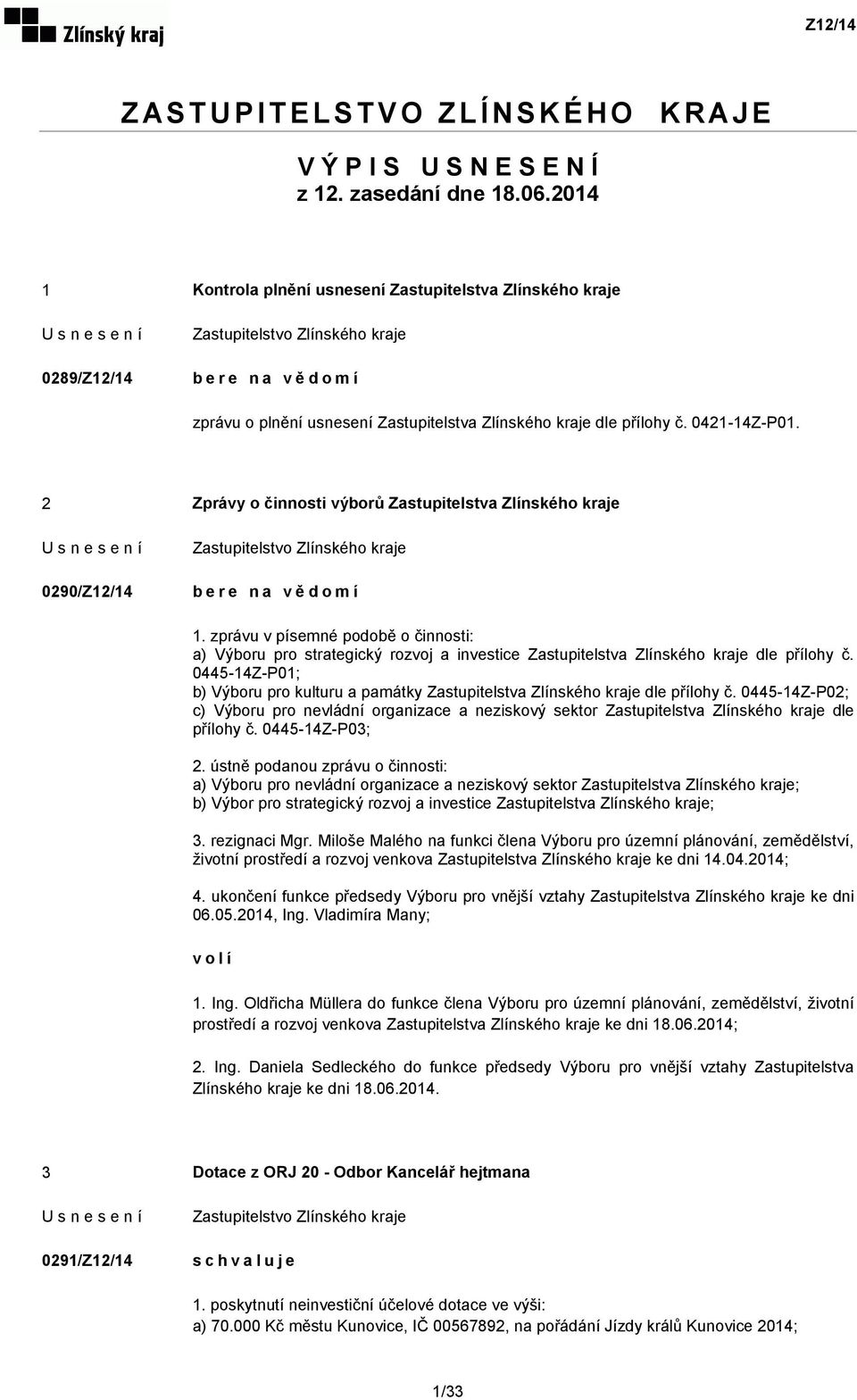 2 Zprávy o činnosti výborů Zastupitelstva Zlínského kraje 0290/Z12/14 bere na vědomí 1.