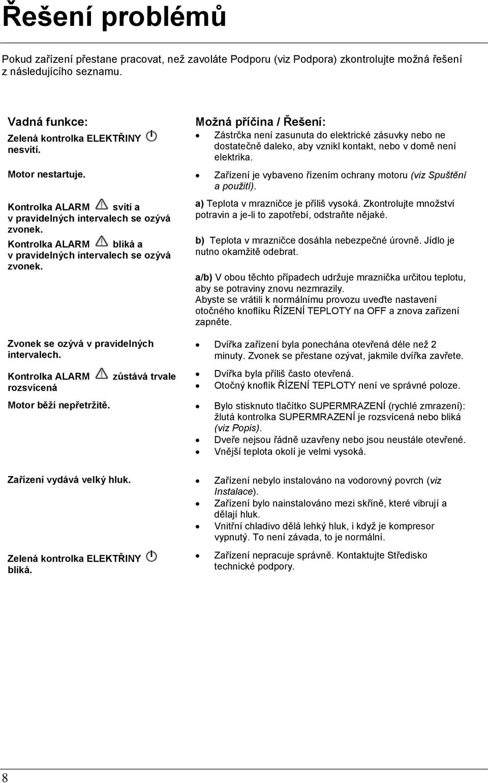 Zařízení je vybaveno řízením ochrany motoru (viz Spuštění a použití). Kontrolka ALARM svítí a v pravidelných intervalech se ozývá zvonek.