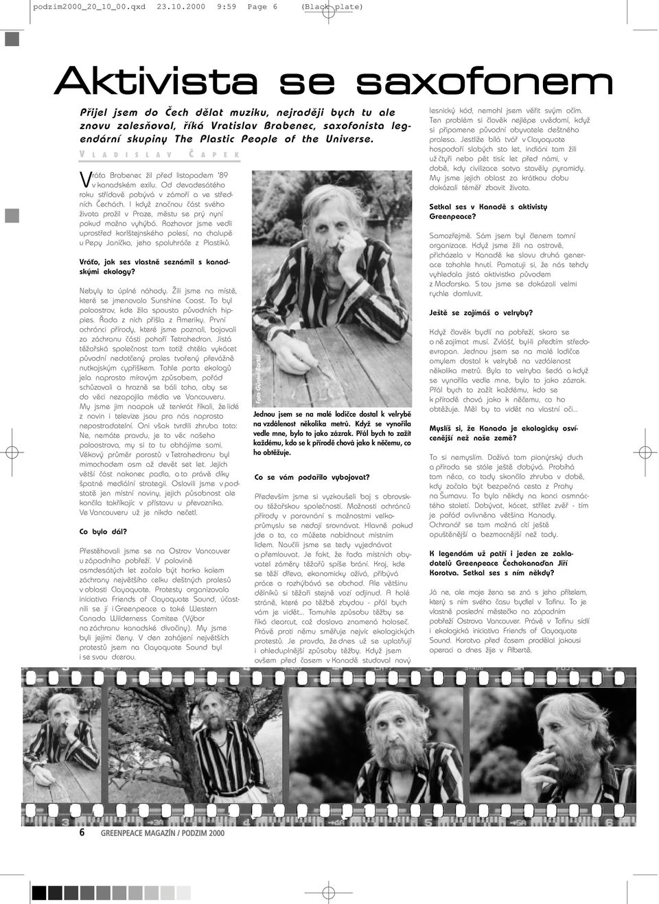 2000 9:59 Page 6 Aktivista se saxofonem Přijel jsem do Čech dělat muziku, nejraději bych tu ale znovu zalesňoval, říká Vratislav Brabenec, saxofonista legendární skupiny The Plastic People of the