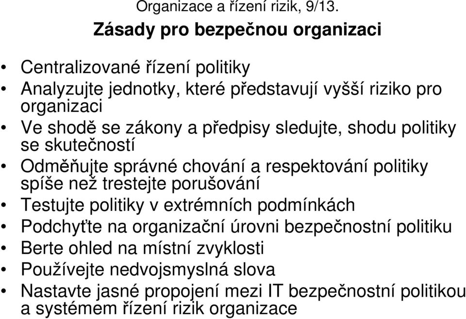 trestejte porušování Testujte politiky v extrémních podmínkách Podchyťte na organizační úrovni bezpečnostní politiku Berte ohled na