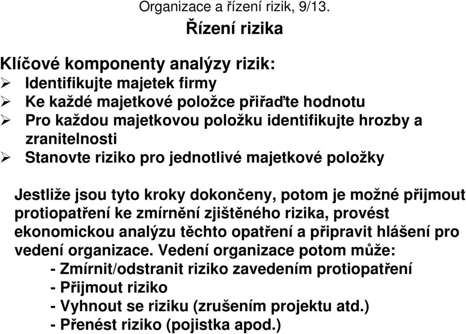 protiopatření ke zmírnění zjištěného rizika, provést ekonomickou analýzu těchto opatření a připravit hlášení pro vedení organizace.