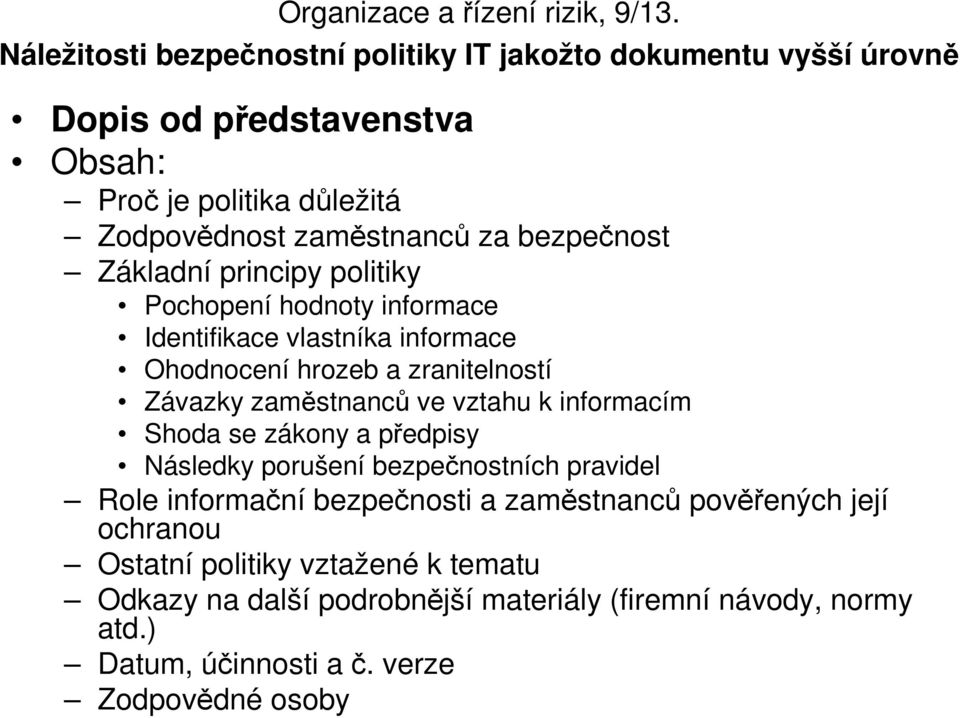 ve vztahu k informacím Shoda se zákony a předpisy Následky porušení bezpečnostních pravidel Role informační bezpečnosti a zaměstnanců pověřených její