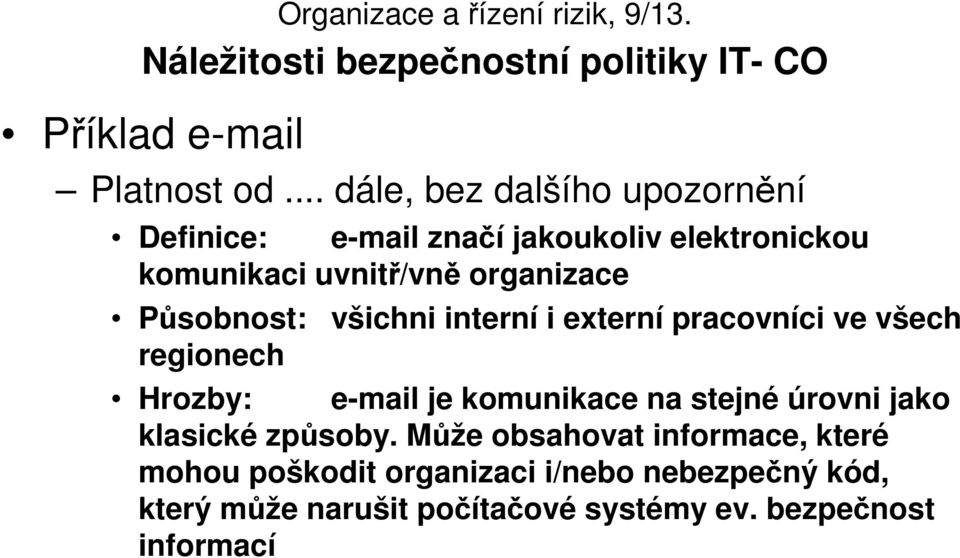 Působnost: regionech všichni interní i externí pracovníci ve všech Hrozby: e-mail je komunikace na stejné úrovni