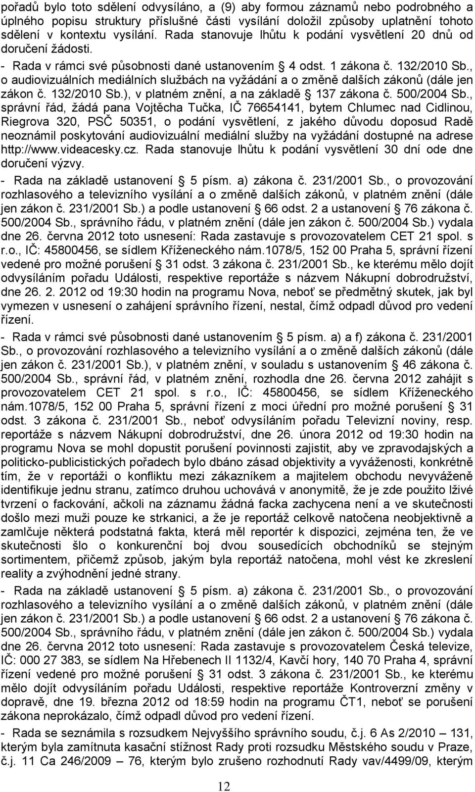 , o audiovizuálních mediálních sluţbách na vyţádání a o změně dalších zákonů (dále jen zákon č. 132/2010 Sb.), v platném znění, a na základě 137 zákona č. 500/2004 Sb.