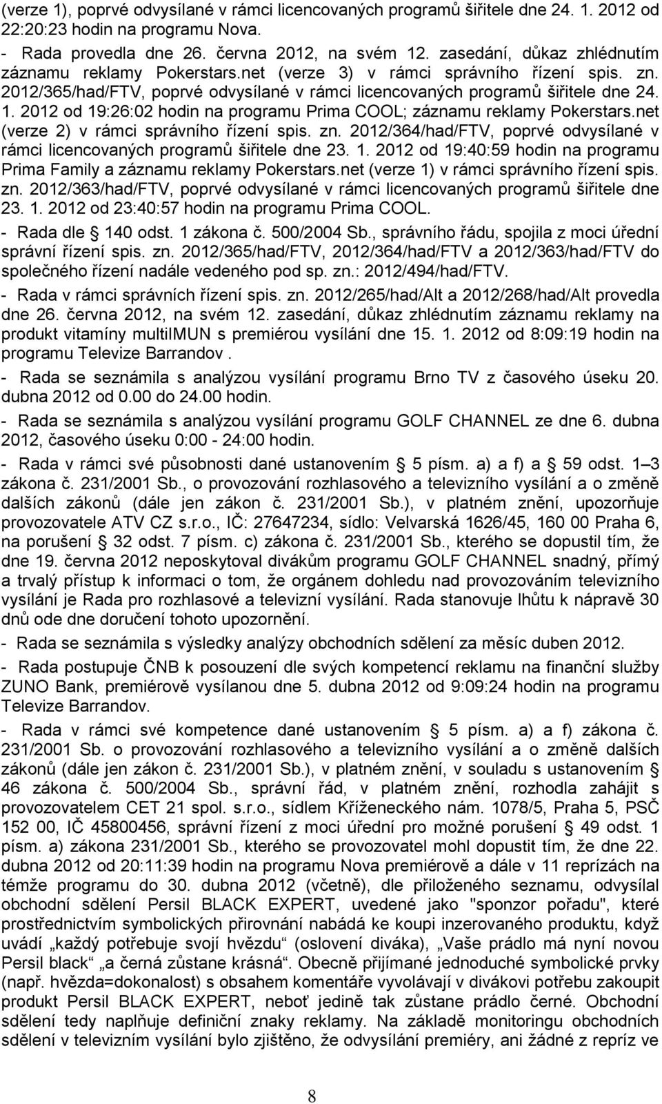 2012 od 19:26:02 hodin na programu Prima COOL; záznamu reklamy Pokerstars.net (verze 2) v rámci správního řízení spis. zn.