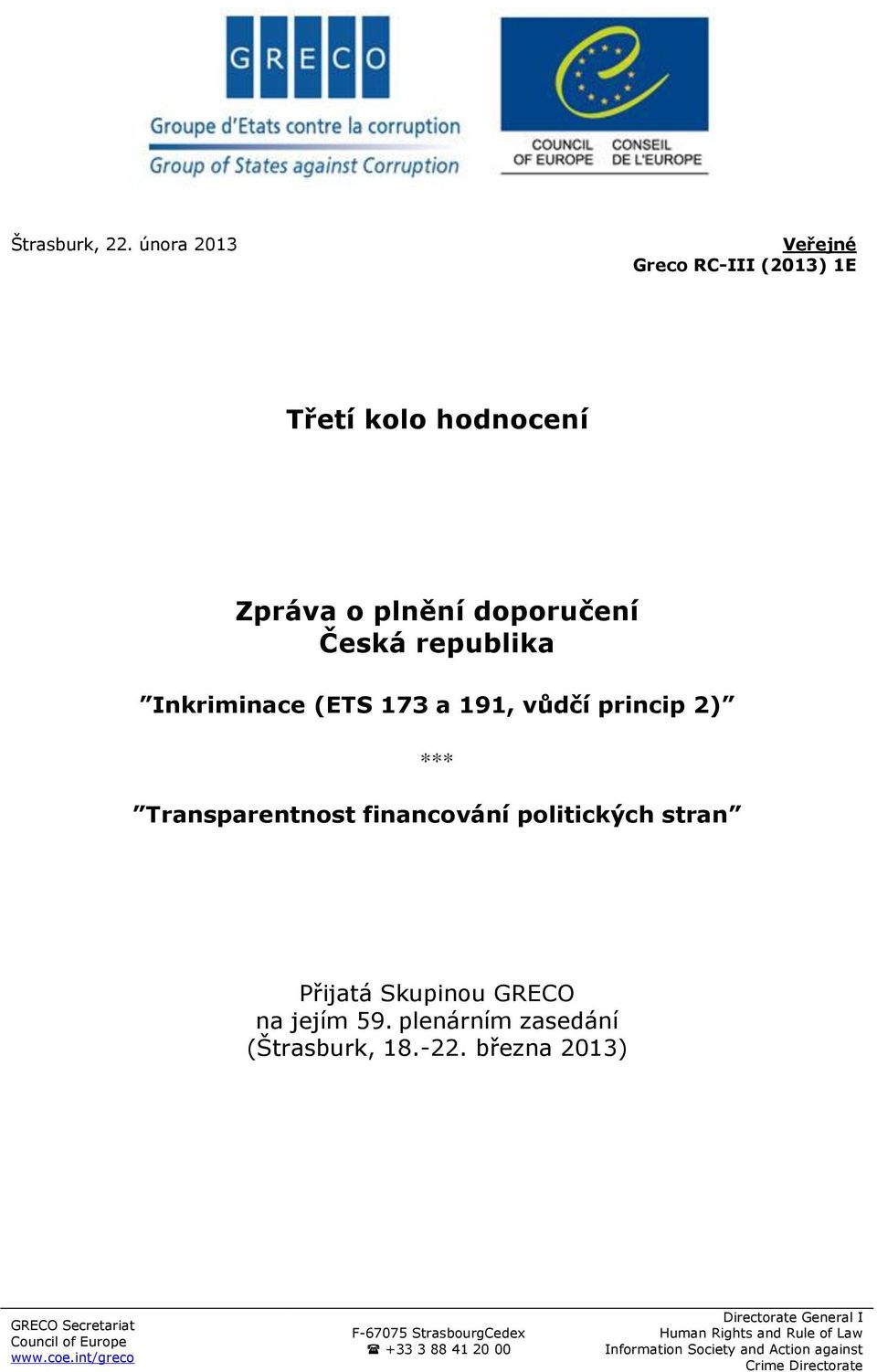 a 191, vůdčí princip 2) *** Transparentnost financování politických stran Přijatá Skupinou GRECO na jejím 59.