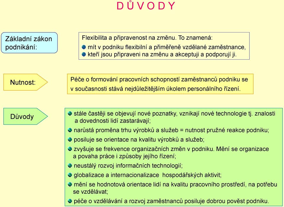 Nutnost: Péče o formování pracovních schopností zaměstnanců podniku se v současnosti stává nejdůleţitějším úkolem personálního řízení.