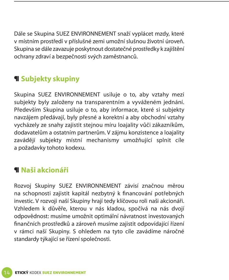 Subjekty skupiny Skupina SUEZ ENVIRONNEMENT usiluje o to, aby vztahy mezi subjekty byly založeny na transparentním a vyváženém jednání.