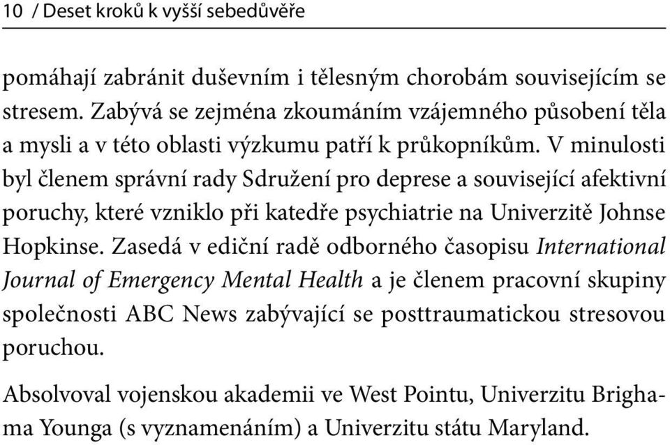 V minulosti byl členem správní rady Sdružení pro deprese a související afektivní poruchy, které vzniklo při katedře psychiatrie na Univerzitě Johnse Hopkinse.