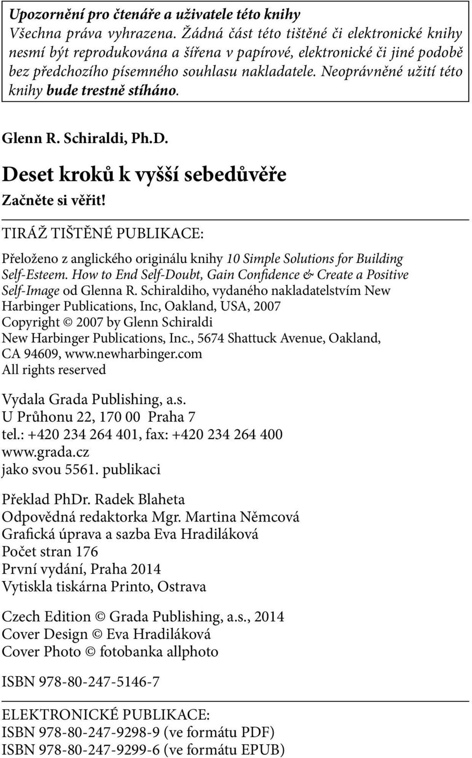 Neoprávněné užití této knihy bude trestně stíháno. Glenn R. Schiraldi, Ph.D. Deset kroků k vyšší sebedůvěře Začněte si věřit!