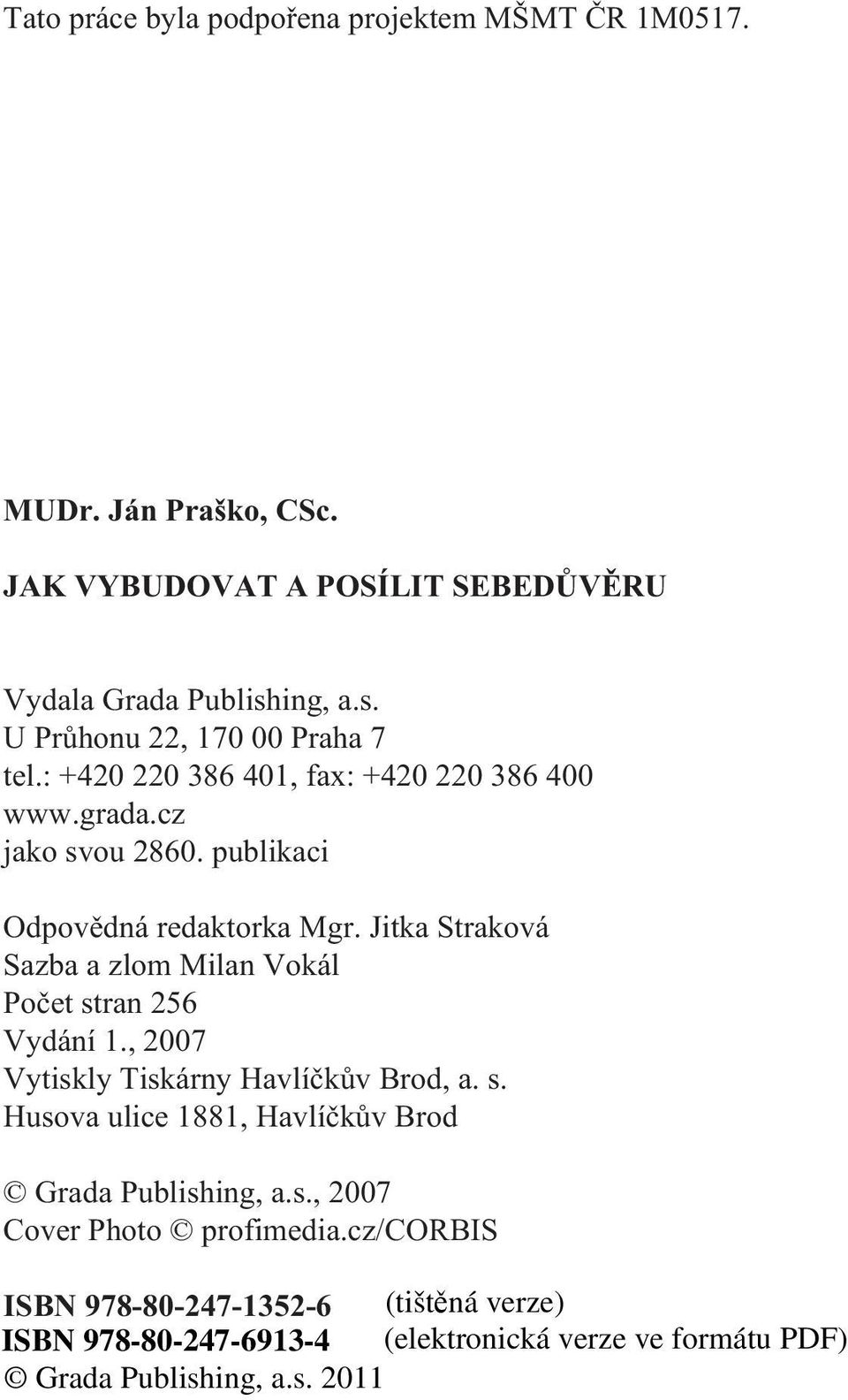 : +420 220 386 401, fax: +420 220 386 400 www.grada.cz jako svou 2860. publikaci Odpovìdná redaktorka Mgr.