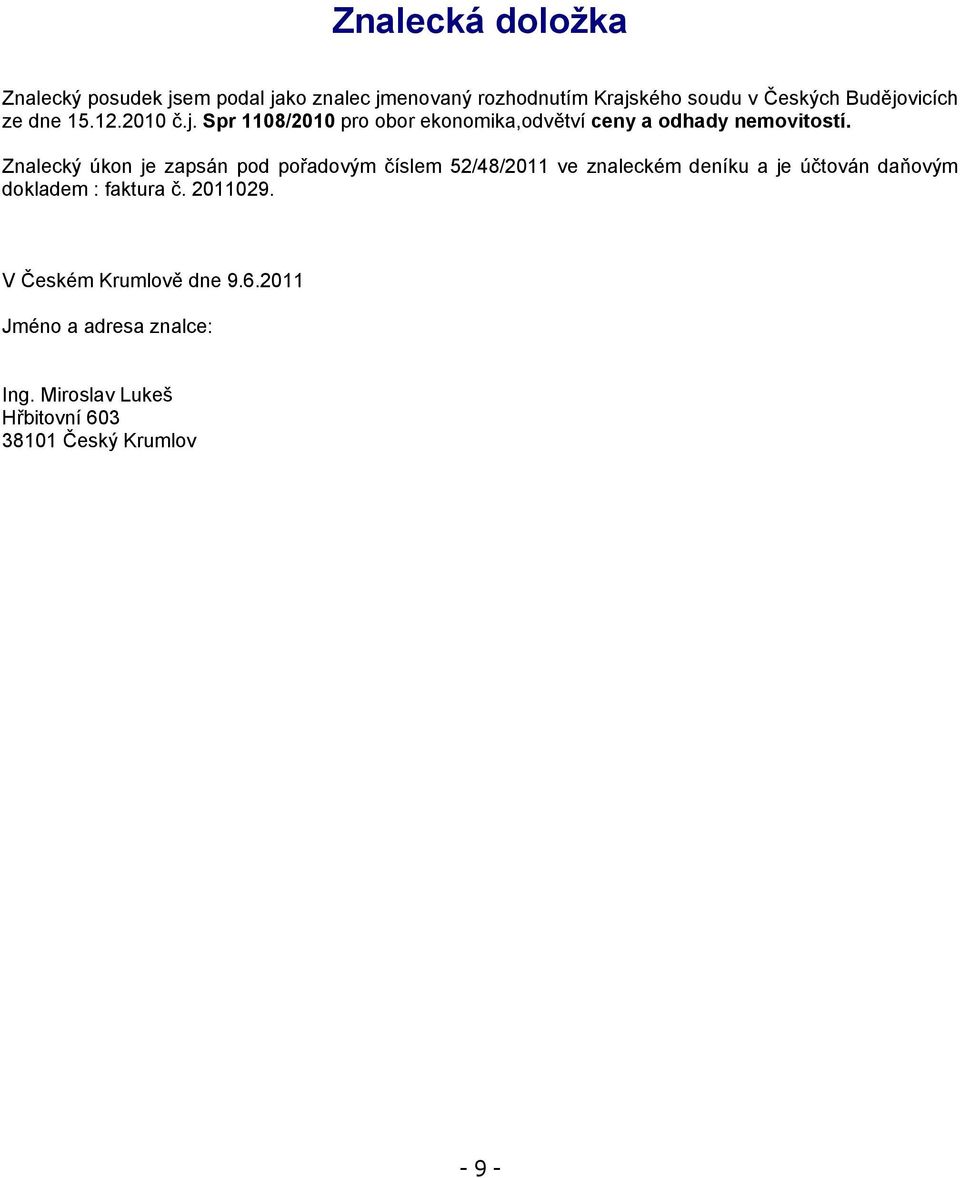 Znalecký úkon je zapsán pod pořadovým číslem 52/48/2011 ve znaleckém deníku a je účtován daňovým dokladem :