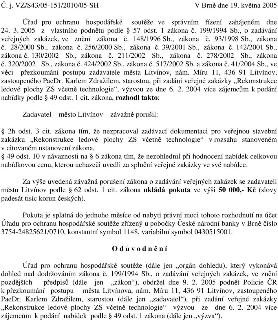 , zákona č. 211/2002 Sb., zákona č. 278/2002 Sb., zákona č. 320/2002 Sb., zákona č. 424/2002 Sb., zákona č. 517/2002 Sb. a zákona č. 41/2004 Sb.