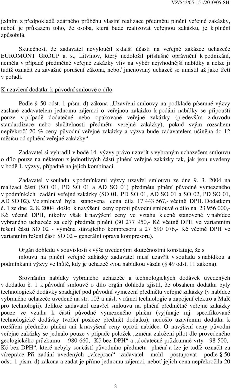 , Litvínov, který nedoložil příslušné oprávnění k podnikání, neměla v případě předmětné veřejné zakázky vliv na výběr nejvhodnější nabídky a nelze ji tudíž označit za závažné porušení zákona, neboť