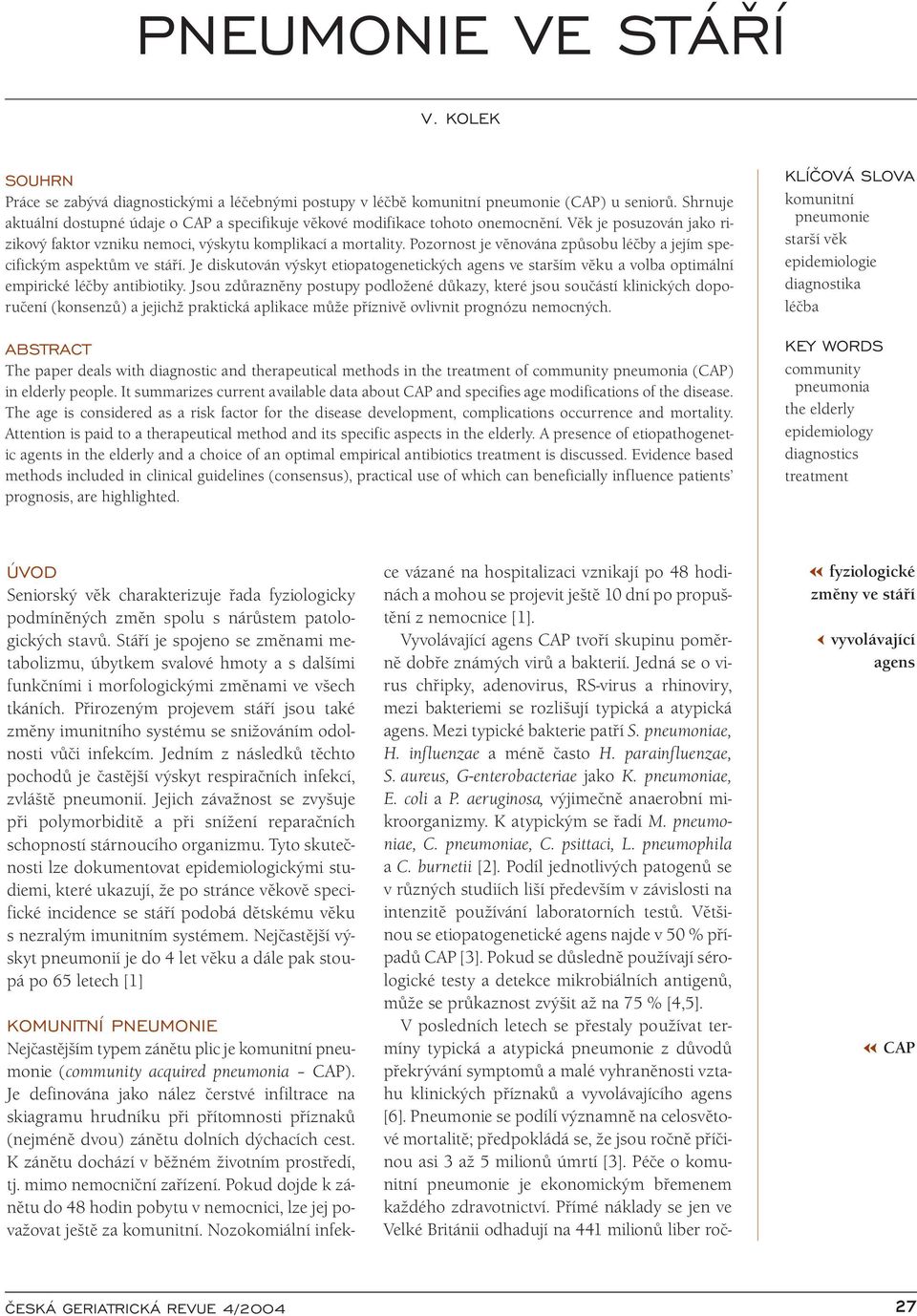 Je diskutován výskyt etiopatogenetických agens ve starším věku a volba optimální empirické léčby antibiotiky.