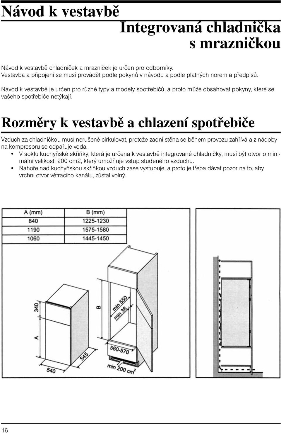 Návod k vestavbě je určen pro různé typy a modely spotřebičů, a proto může obsahovat pokyny, které se vašeho spotřebiče netýkají.