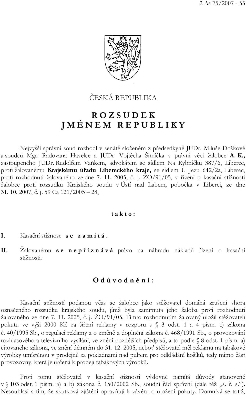 Rudolfem Vaňkem, advokátem se sídlem Na Rybníčku 387/6, Liberec, proti žalovanému Krajskému úřadu Libereckého kraje, se sídlem U Jezu 642/2a, Liberec, proti rozhodnutí žalovaného ze dne 7. 11.