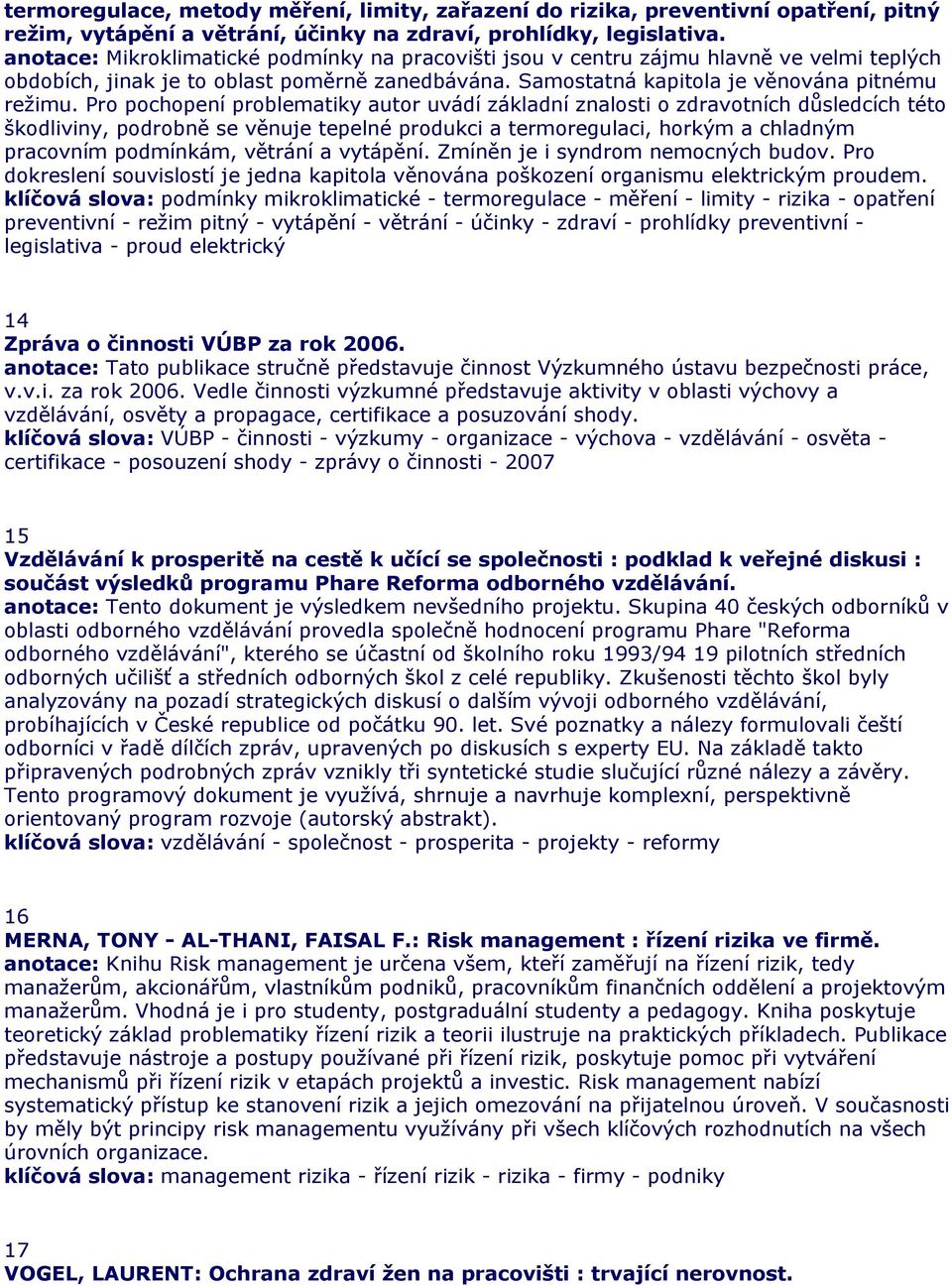 Pro pochopení problematiky autor uvádí základní znalosti o zdravotních důsledcích této škodliviny, podrobně se věnuje tepelné produkci a termoregulaci, horkým a chladným pracovním podmínkám, větrání