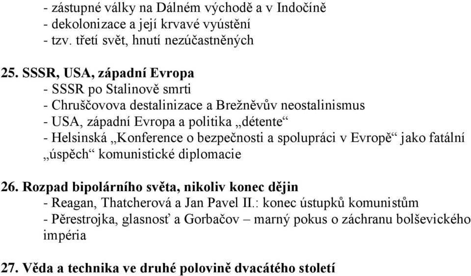 Helsinská Konference o bezpečnosti a spolupráci v Evropě jako fatální úspěch komunistické diplomacie 26.