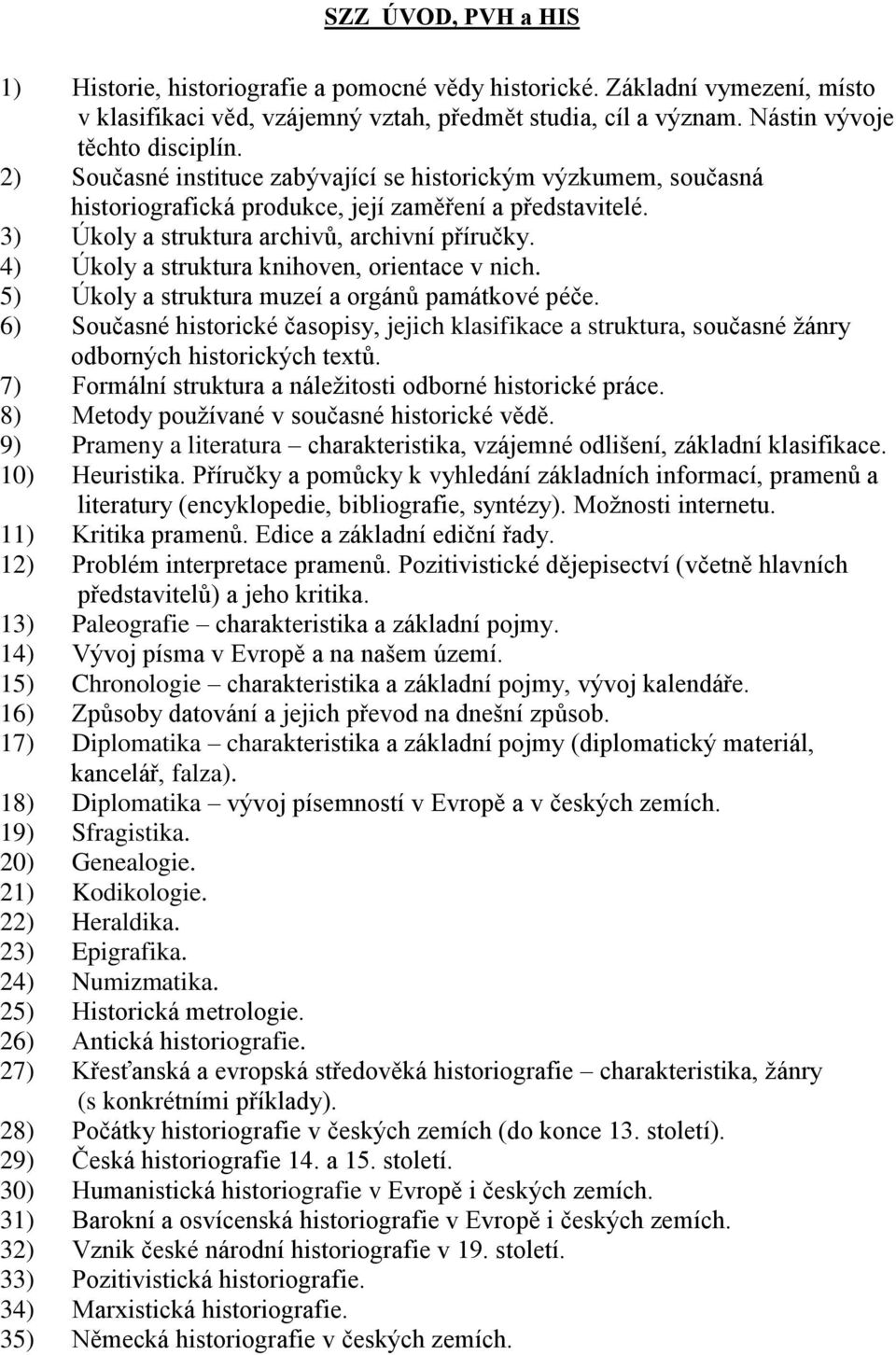 4) Úkoly a struktura knihoven, orientace v nich. 5) Úkoly a struktura muzeí a orgánů památkové péče.