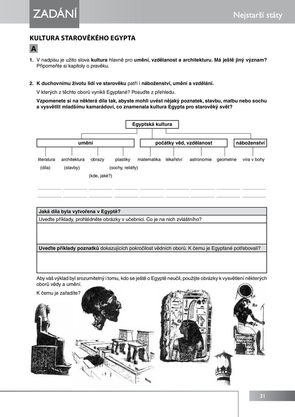 Vzpomenete si na některá díla tak, abyste mohli uvést nějaký poznatek, stavbu, malbu nebo sochu a vysvětlit mladšímu kamarádovi, co znamenala kultura Egypta pro starověký svět?