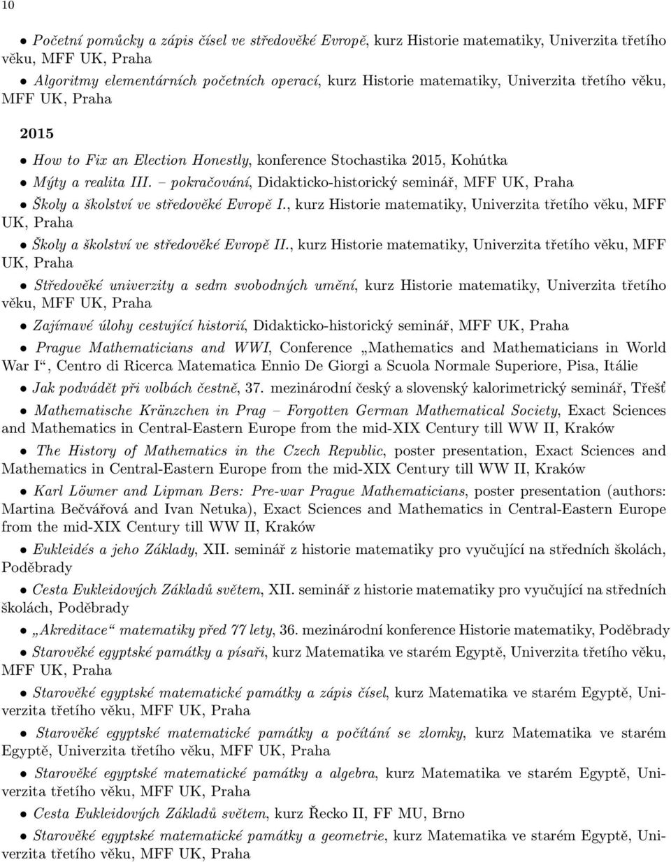 pokračování, Didakticko-historický seminář, MFF UK, Školy a školství ve středověké Evropě I., kurz Historie matematiky, Univerzita třetího věku, MFF UK, Školy a školství ve středověké Evropě II.