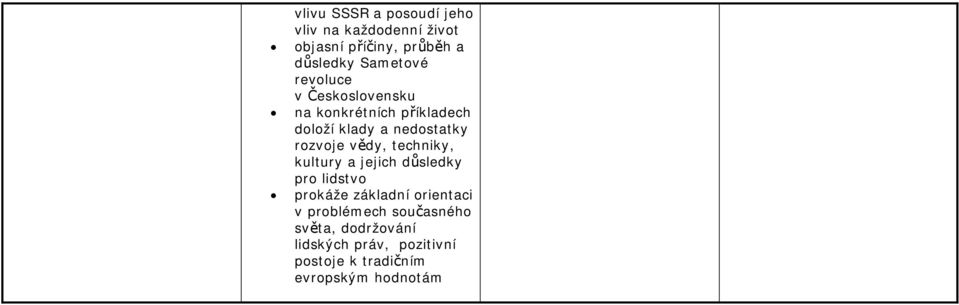 rozvoje vědy, techniky, kultury a jejich důsledky pro lidstvo prokáže základní orientaci v