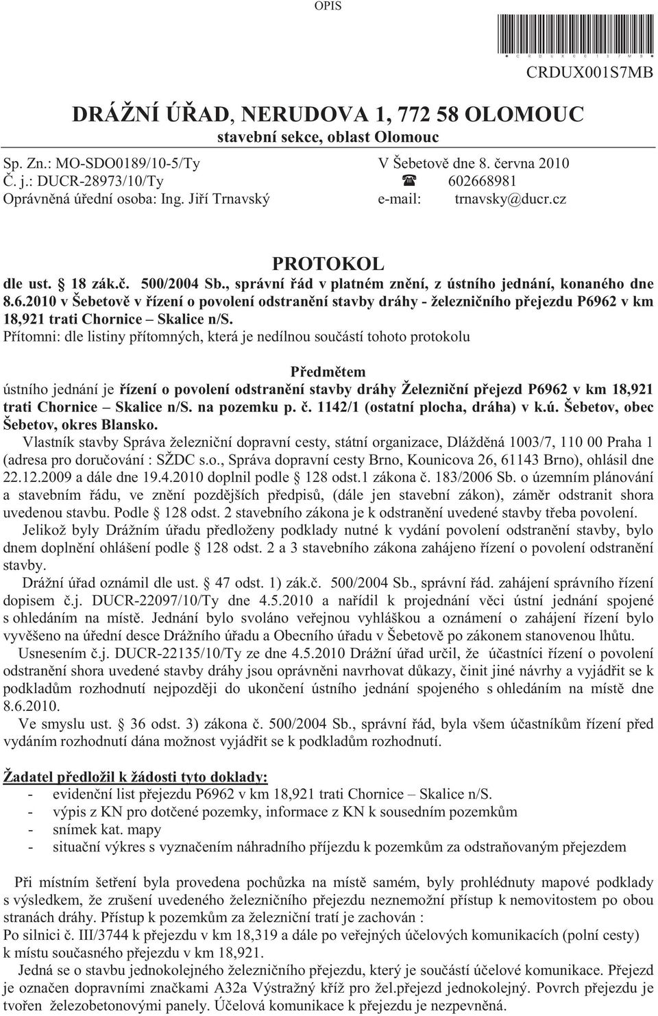 6.2010 v Šebetov v ízení o povolení odstran ní stavby dráhy - železni ního p ejezdu P6962 v km 18,921 trati Chornice Skalice n/s.