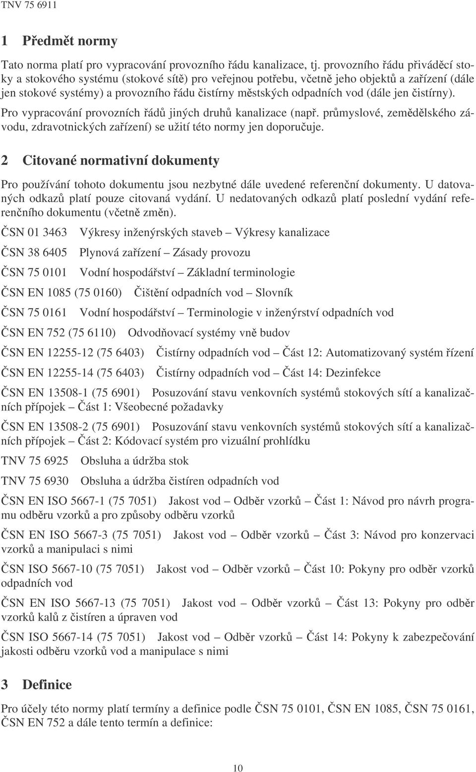 istírny). Pro vypracování provozních ád jiných druh kanalizace (nap. prmyslové, zemdlského závodu, zdravotnických zaízení) se užití této normy jen doporuuje.