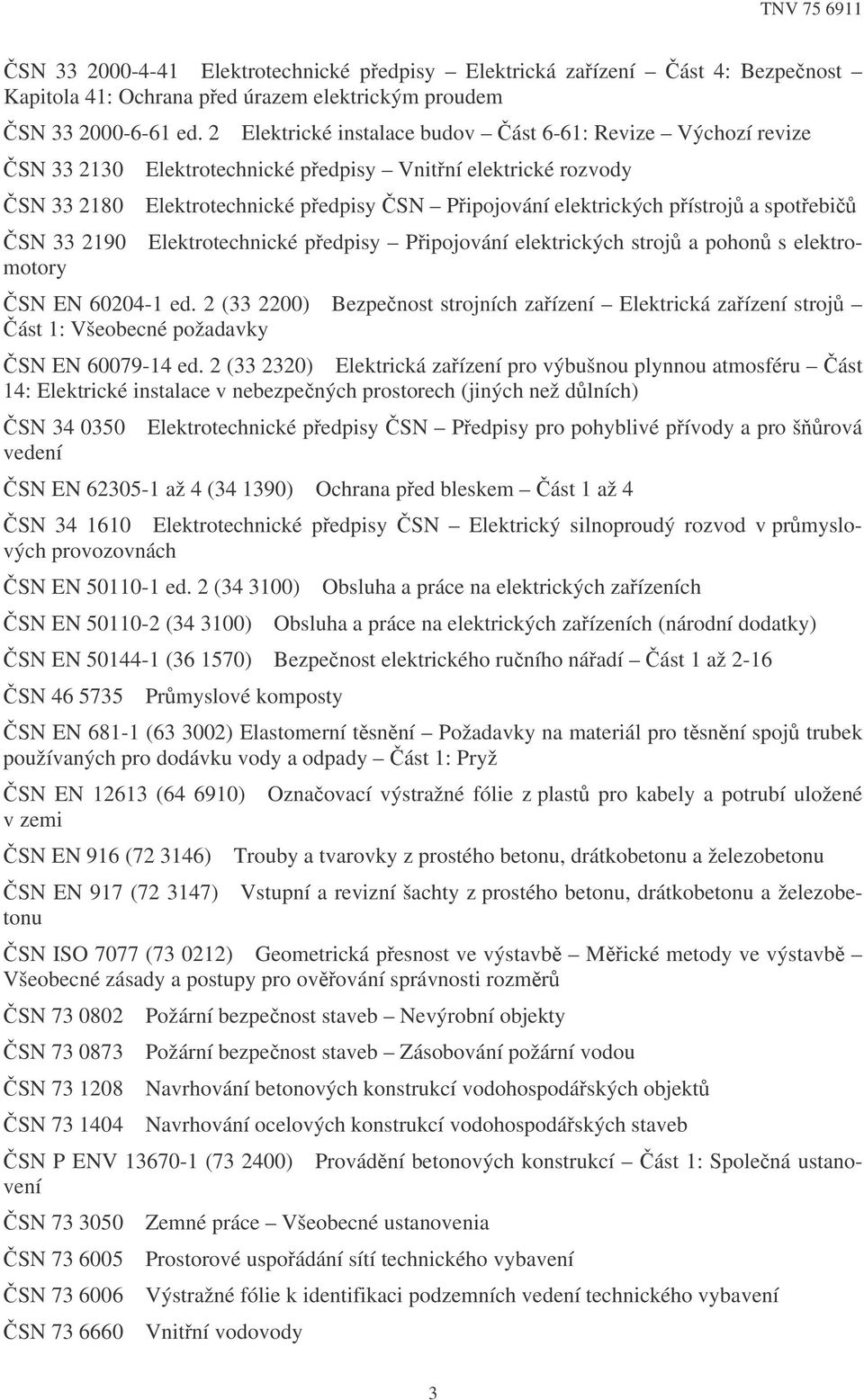 Vnitní elektrické rozvody Elektrotechnické pedpisy SN Pipojování elektrických pístroj a spotebi SN EN 60204-1 ed.