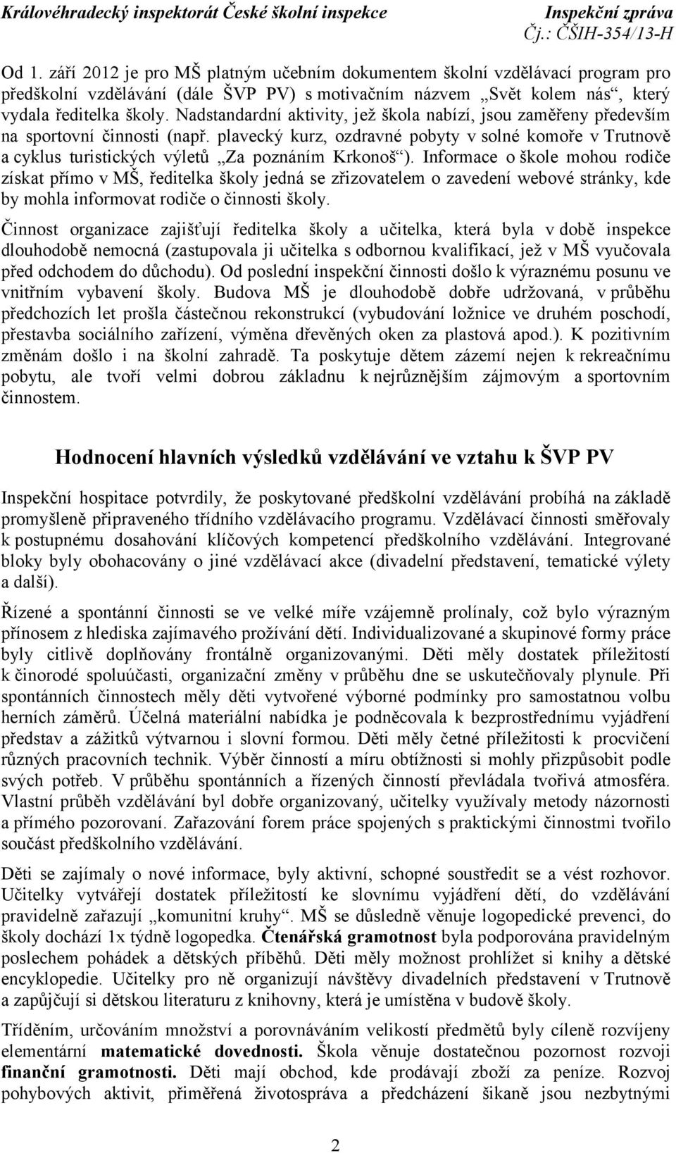 plavecký kurz, ozdravné pobyty vsolné komoře v Trutnově a cyklus turistických výletů Za poznáním Krkonoš ).