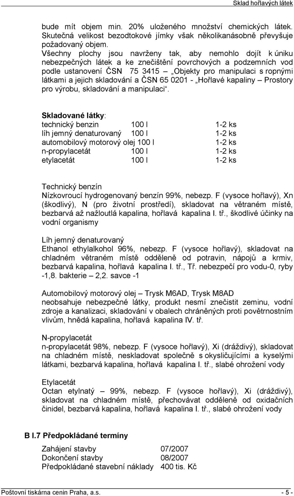 jejich skladování a ČSN 65 0201 - Hořlavé kapaliny Prostory pro výrobu, skladování a manipulaci.