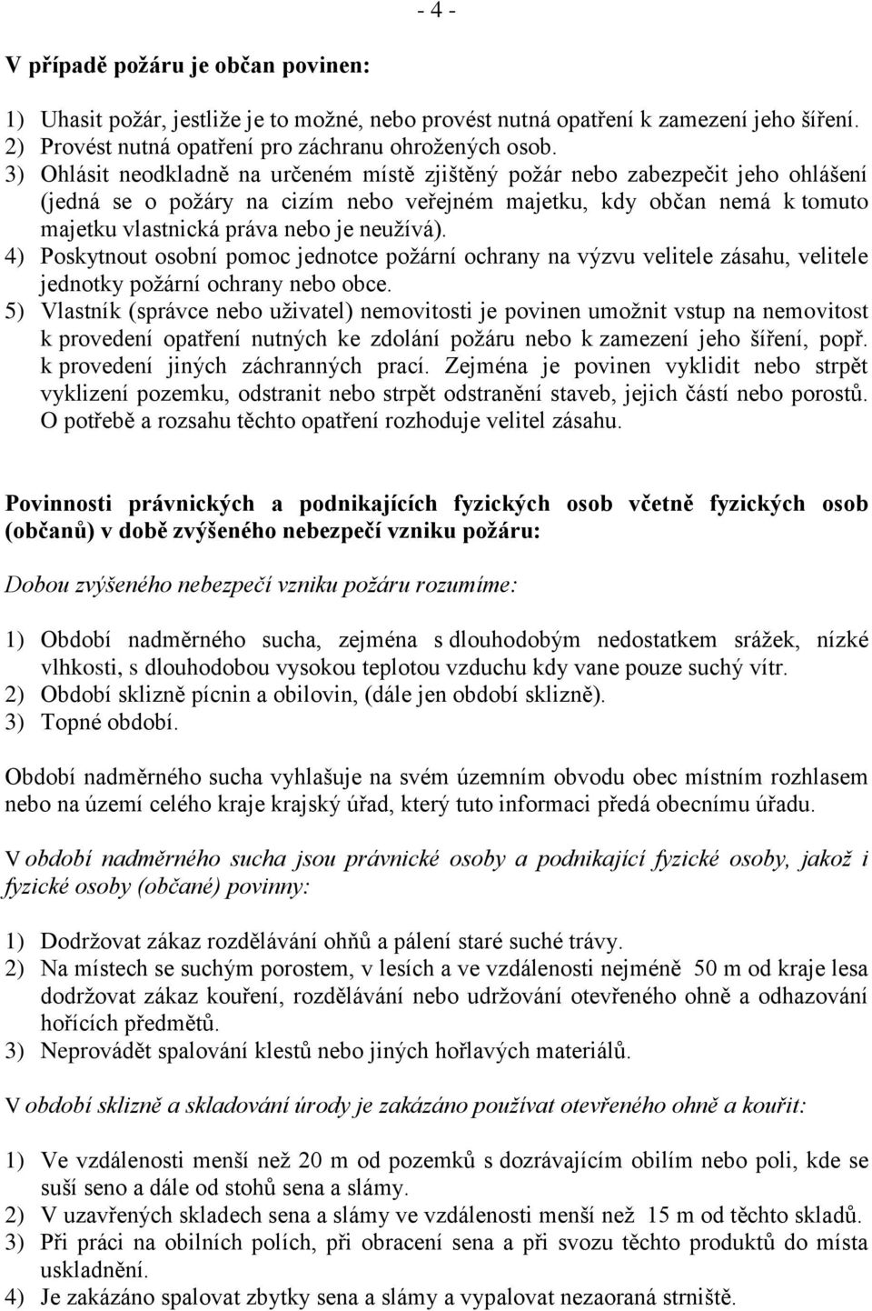 neužívá). 4) Poskytnout osobní pomoc jednotce požární ochrany na výzvu velitele zásahu, velitele jednotky požární ochrany nebo obce.