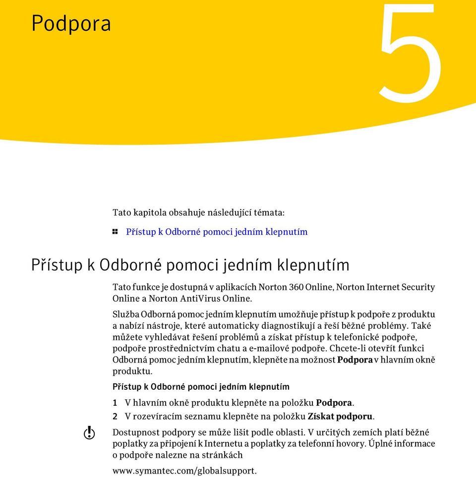 Služba Odborná pomoc jedním klepnutím umožňuje přístup k podpoře z produktu a nabízí nástroje, které automaticky diagnostikují a řeší běžné problémy.