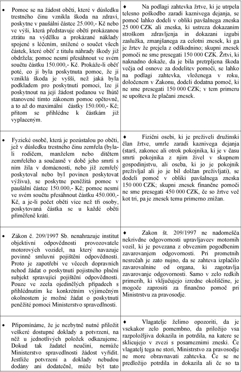 nesmí přesáhnout ve svém součtu částku 150.000,- Kč.