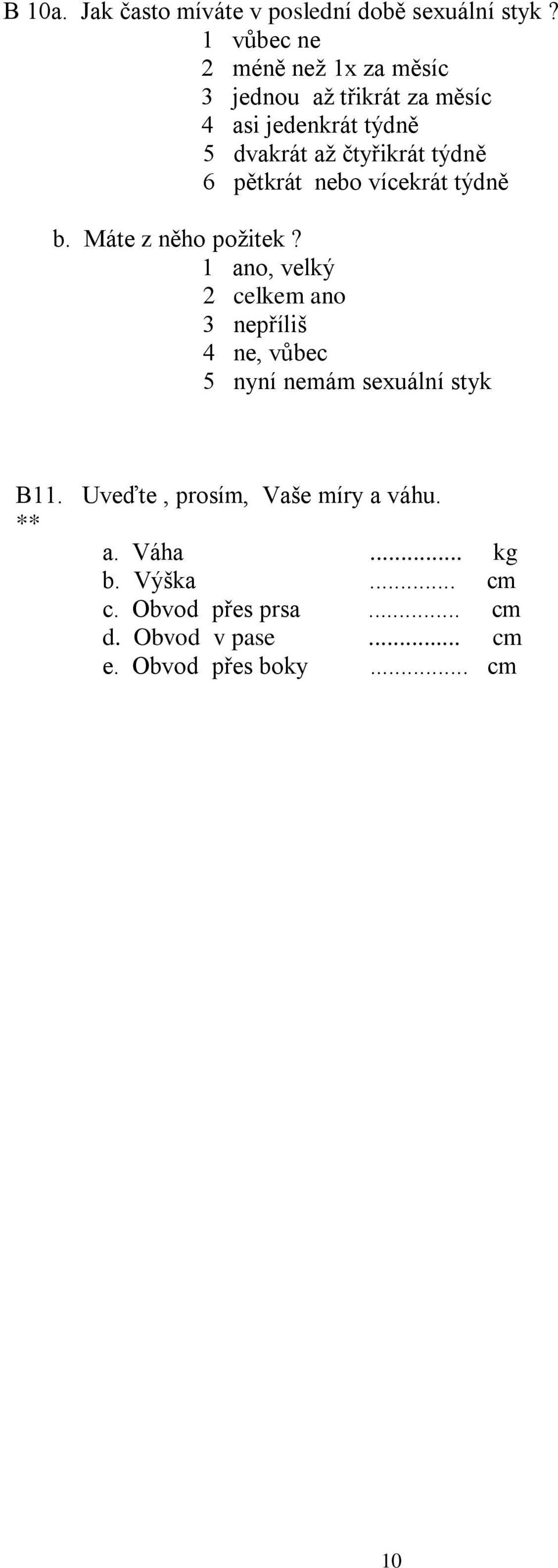 týdně 6 pětkrát nebo vícekrát týdně b. Máte z něho požitek?